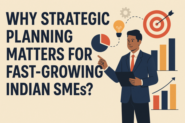 Why Strategic Planning Matters for Fast-Growing Indian SMEs?